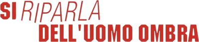 Si riparla dell'uomo ombra streaming Si riparla dell'uomo ombra