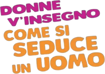 Donne, v'insegno come si seduce un uomo streaming Donne, v'insegno come si seduce un uomo