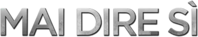 Mai dire sì streaming Mai dire sì