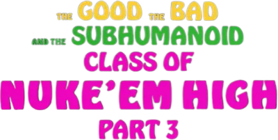 Class of Nuke 'Em High 3: The Good, the Bad and the Subhumanoid streaming Class of Nuke 'Em High 3: The Good, the Bad and the Subhumanoid
