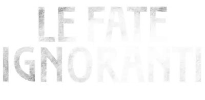 Le fate ignoranti streaming Le fate ignoranti