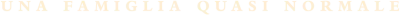 Una famiglia quasi normale streaming Una famiglia quasi normale