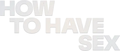 How to Have Sex streaming How to Have Sex