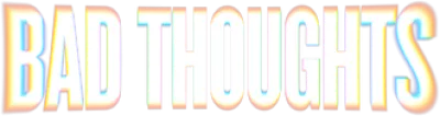 Bad Thoughts