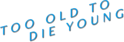Too Old to Die Young streaming Too Old to Die Young